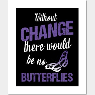 Without change there would be no butterflies Posters and Art